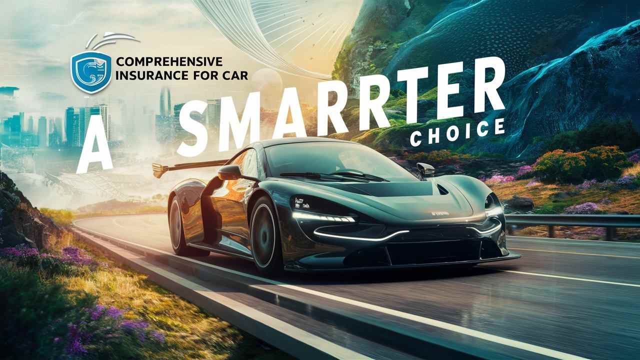 Comprehensive Insurance for Car A Smarter Choice