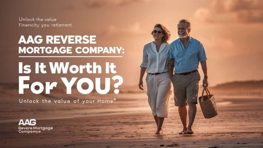 AAG Reverse Mortgage Company: Is It Worth It for You?