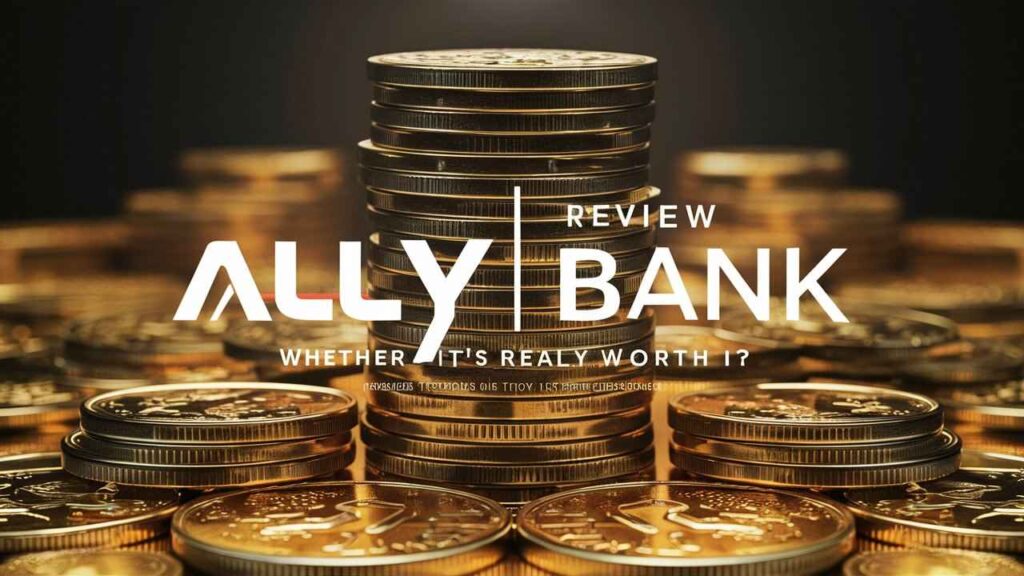 Ally Bank Review: Is It Really Worth It?